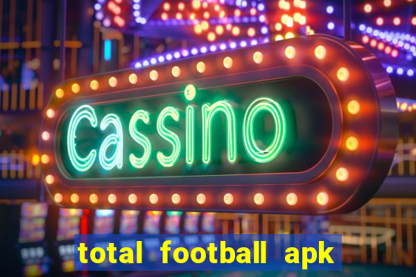 total football apk mod dinheiro infinito